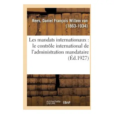 "Les Mandats Internationaux: Le Contrle International de l'Administration Mandataire" - "" ("Ree