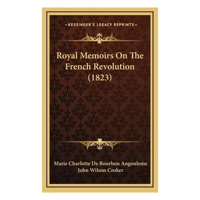 "Royal Memoirs On The French Revolution (1823)" - "" ("Angouleme Marie Charlotte De Bourbon")