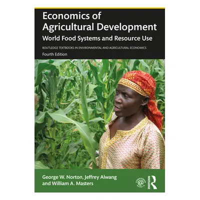 "Economics of Agricultural Development: World Food Systems and Resource Use" - "" ("Norton Georg