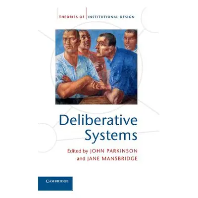 "Deliberative Systems: Deliberative Democracy at the Large Scale" - "" ("Parkinson John")