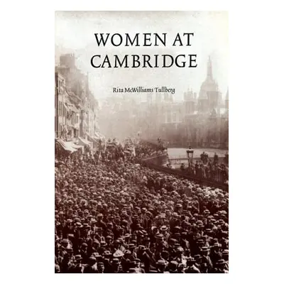 "Women at Cambridge" - "" ("McWilliams Tullberg Rita")