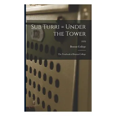 "Sub Turri = Under the Tower: the Yearbook of Boston College; 1970" - "" ("Boston College")