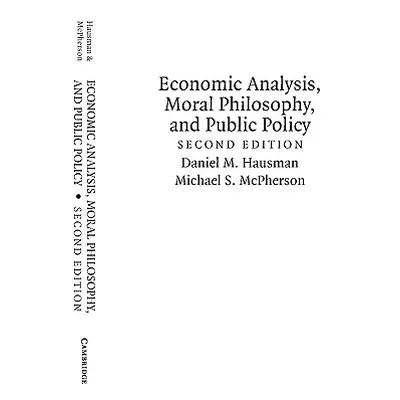 "Economic Analysis, Moral Philosophy and Public Policy" - "" ("Hausman Daniel M.")