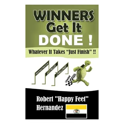 "Winners Get It Done!!: Whatever It Takes Just Finish !!" - "" ("Hernandez Robert Happy Feet")