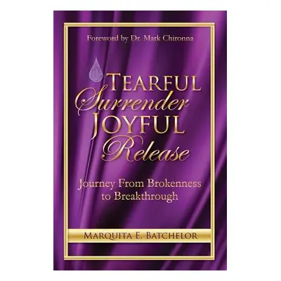 "Tearful Surrender Joyful Release: Journey From Brokenness to Breakthrough" - "" ("Chironna Mark