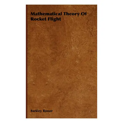 "Mathematical Theory Of Rocket Flight" - "" ("Rosser Barkley")