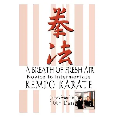 "A Breath of Fresh Air: Kempo Karate Novice to Intermediate" - "" ("Moclair James")