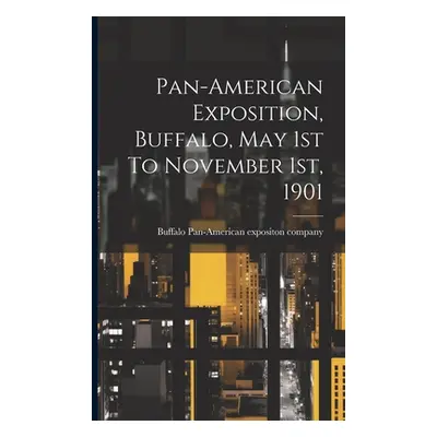 "Pan-american Exposition, Buffalo, May 1st To November 1st, 1901" - "" ("[Pan-American Expositon