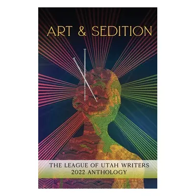 "Art & Sedition: The League of Utah Writers 2022 Anthology" - "" ("Young Bryan")