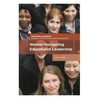 "Women Navigating Educational Leadership" - "" ("Carlisle Jana L.")