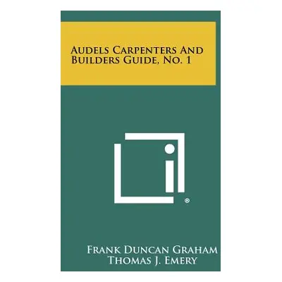 "Audels Carpenters And Builders Guide, No. 1" - "" ("Graham Frank Duncan")