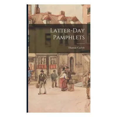 "Latter-Day Pamphlets" - "" ("Carlyle Thomas")