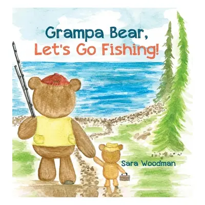 "Grampa Bear, Let's Go Fishing!" - "" ("Woodman Sara")