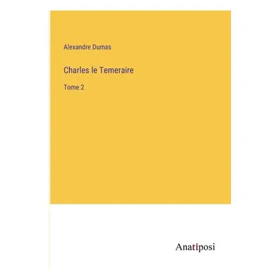 "Charles le Temeraire: Tome 2" - "" ("Dumas Alexandre")