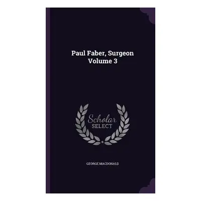 "Paul Faber, Surgeon Volume 3" - "" ("MacDonald George")