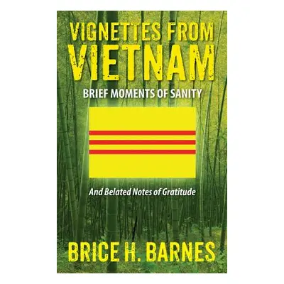 "Vignettes from Vietnam: Brief Moments of Sanity - And Belated Notes of Gratitude" - "" ("Barnes