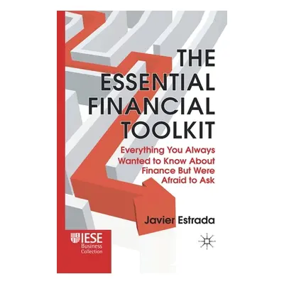 "The Essential Financial Toolkit: Everything You Always Wanted to Know about Finance But Were Af