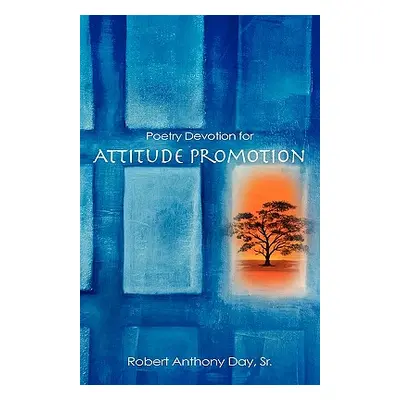 "Poetry Devotion for Attitude Promotion" - "" ("Day Robert Anthony Sr.")