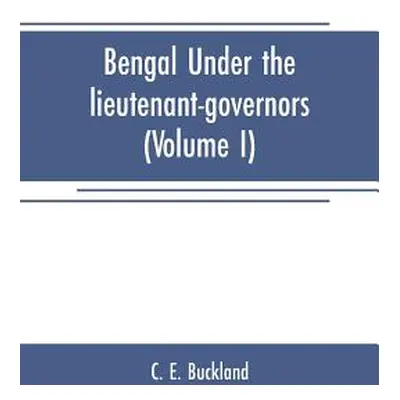 "Bengal under the lieutenant-governors