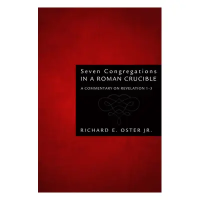 "Seven Congregations in a Roman Crucible" - "" ("Oster Richard E. Jr.")