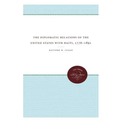 "The Diplomatic Relations of the United States with Haiti, 1776-1891" - "" ("Logan Rayford W.")