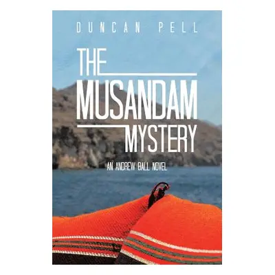 "The Musandam Mystery: An Andrew Ball Novel" - "" ("Pell Duncan")