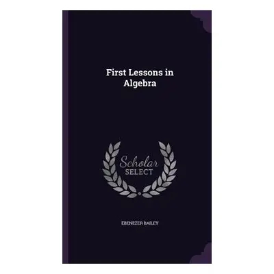 "First Lessons in Algebra" - "" ("Bailey Ebenezer")