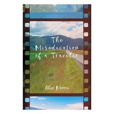 "The Miseducation of a Traveler" - "" ("Moore Alex")