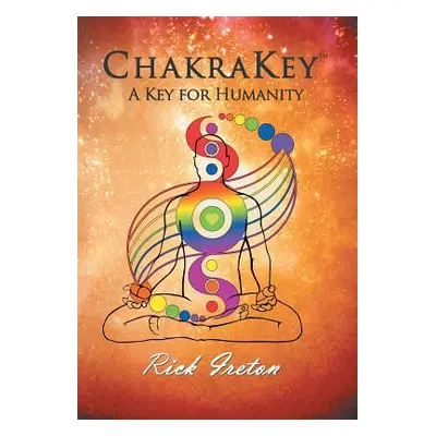 "Chakrakey: A Key for Humanity" - "" ("Ireton Rick")