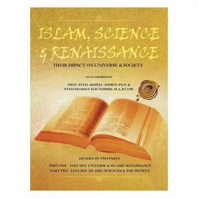 "Islam, Science & Renaissance: Their Impact on Universe & Society" - "" ("Ahmed Ph. D. Syed Akhe