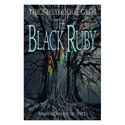 "The Mysterious Gems: The Black Ruby" - "" ("Howard John Jr. Phd")