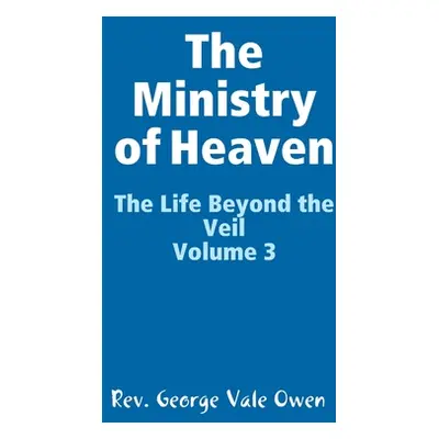 "The Ministry of Heaven" - "" ("Vale Owen George")