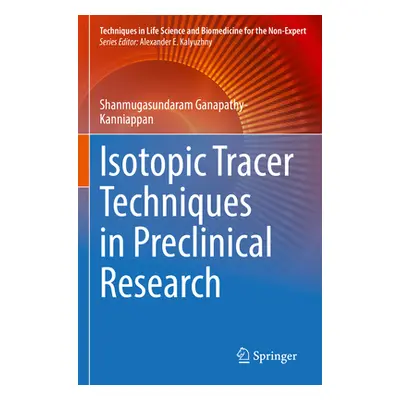 "Isotopic Tracer Techniques in Preclinical Research" - "" ("Ganapathy-Kanniappan Shanmugasundara