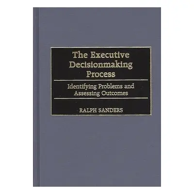 "The Executive Decisionmaking Process: Identifying Problems and Assessing Outcomes" - "" ("Sande