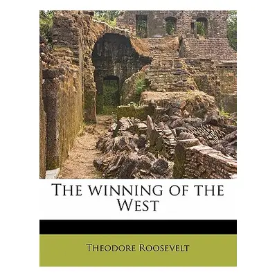 "The Winning of the West Volume 08" - "" ("Roosevelt Theodore IV")