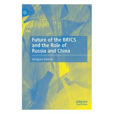 "Future of the Brics and the Role of Russia and China" - "" ("Srinivas Junuguru")