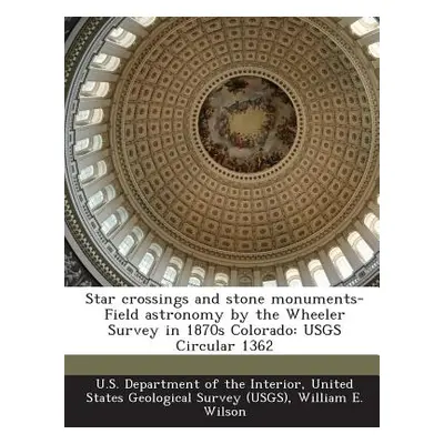 "Star Crossings and Stone Monuments-Field Astronomy by the Wheeler Survey in 1870s Colorado: Usg