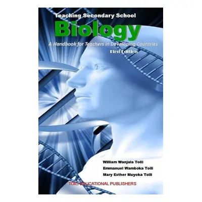 "Teaching Secondary School Biology: A Handbook for Teachers in Developing Countries" - "" ("Toil