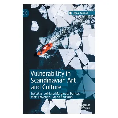 "Vulnerability in Scandinavian Art and Culture" - "" ("Dancus Adriana Margareta")