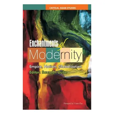 "Enchantments of Modernity: Empire, Nation, Globalization" - "" ("Dube Saurabh")