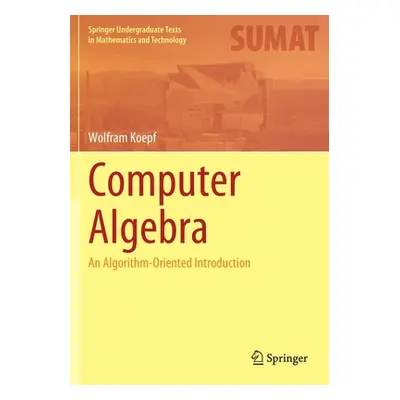 "Computer Algebra: An Algorithm-Oriented Introduction" - "" ("Koepf Wolfram")