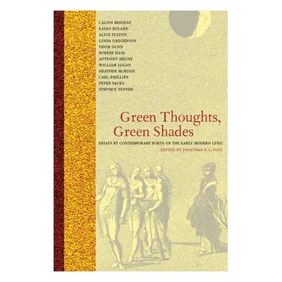 "Green Thoughts, Green Shades: Essays by Contemporary Poets on the Early Modern Lyric" - "" ("Po