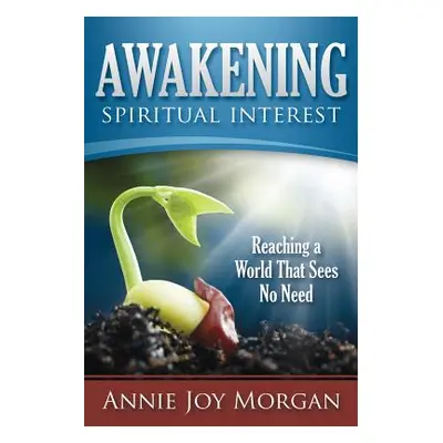 "Awakening Spiritual Interest" - "" ("Morgan Annie Joy")