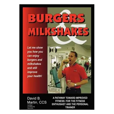 "Burgers and Milkshakes: A Pathway Toward Improved Fitness: for the Fitness Enthusiast and the P