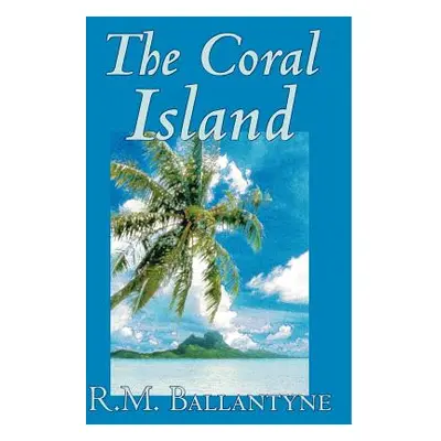 "The Coral Island by R.M. Ballantyne, Fiction, Literary, Action & Adventure" - "" ("Ballantyne R