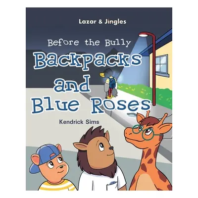 "Backpacks and Blue Roses: Before the Bully" - "" ("Sims Kendrick")