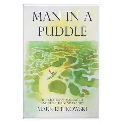 "Man in a Puddle: The Nightmare, Canepatch and Ten Thousand Islands" - "" ("Rutkowski Mark")