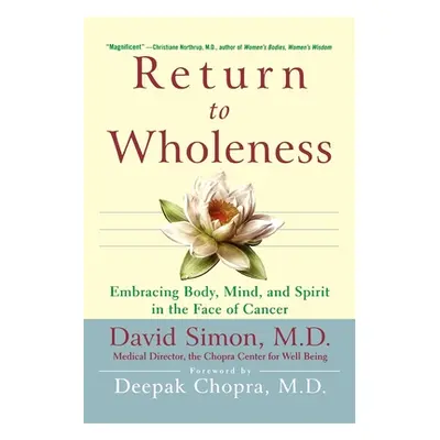 "Return to Wholeness: Embracing Body, Mind, and Spirit in the Face of Cancer" - "" ("Simon David