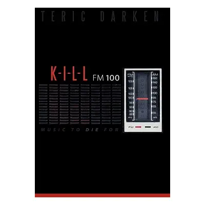 "K - I - L - L FM 100: Music to Die for" - "" ("Darken Teric")