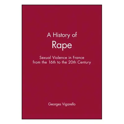 "A History of Rape: Sexual Violence in France from the 16th to the 20th Century" - "" ("Vigarell